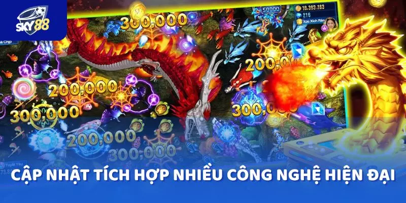 Bắn cá SKY88 sử dụng và cập nhật tích hợp nhiều công nghệ hiện đại 